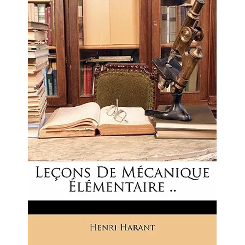 Leçons De Mécanique Élémentaire ..