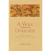 A Walk Through Darkness: For All Those Who Grieve and All Those Whose Grief Is Yet to Come