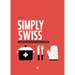 Simply Swiss: 64 Essential Recipes from the Heart of Europe