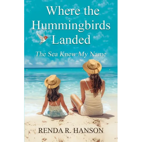 Where the Hummingbirds Landed - The Sea Knew My Name