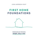 First Home Foundations: Make buying your first home simple, easy and fun!