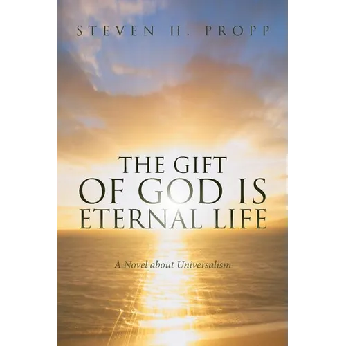 The Gift of God Is Eternal Life: A Novel about Universalismc