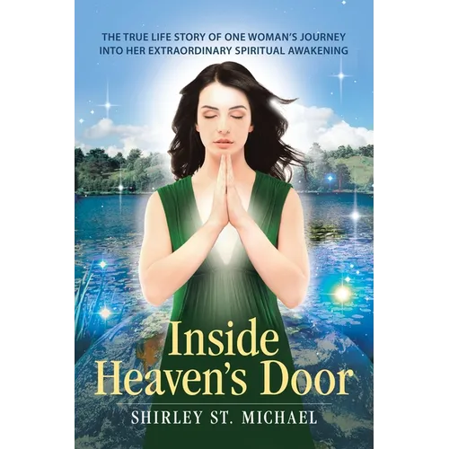 Inside Heaven's Door: The True Life Story of One Woman's Journey into Her Extraordinary Spiritual Awakening