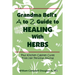 Grandma Bell's A to Z Guide to Healing with Herbs