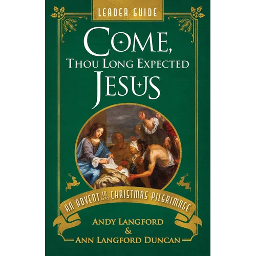 Come, Thou Long Expected Jesus Leader Guide: An Advent to Christmas Pilgrimage