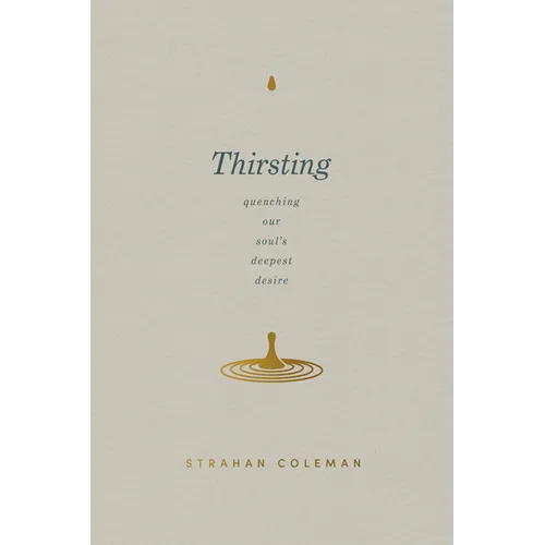 Thirsting: Quenching Our Soul's Deepest Desire