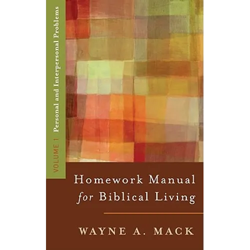 Homework Manual for Biblical Living: Vol. 1, Personal and Interpersonal Problems