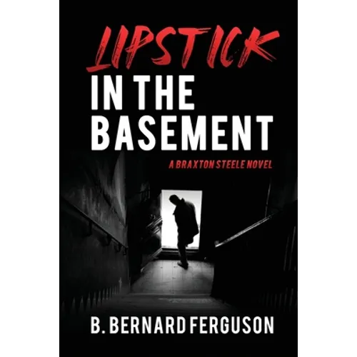 Lipstick In The Basement: A Braxton Steele Novel