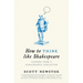 How to Think Like Shakespeare: Lessons from a Renaissance Education