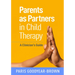 Parents as Partners in Child Therapy: A Clinician's Guide