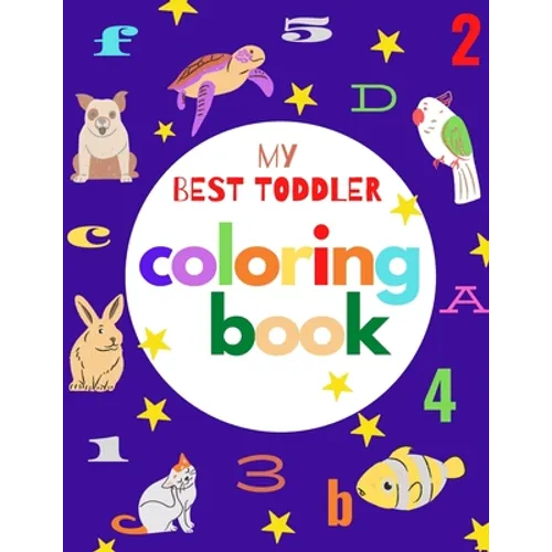 my best toddler coloring book: Fun Coloring Books for Toddlers & Kids Ages 2, 3, 4 & 5 - Activity Book Teaches ABC, Letters, animals (Kids coloring a