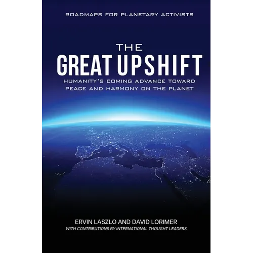 The Great Upshift: Humanity's Coming Advance Toward Peace and Harmony on the Planet