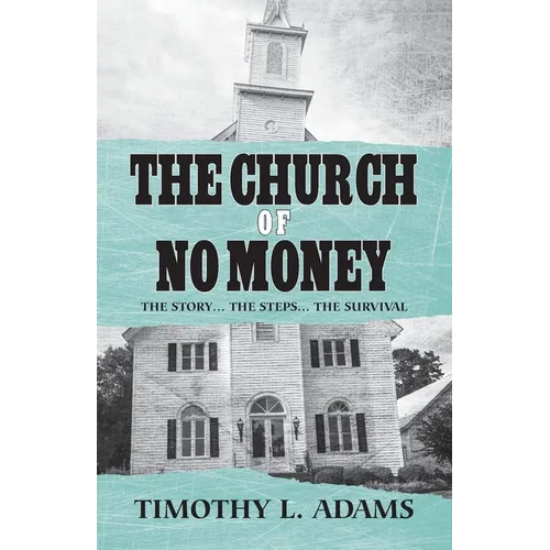 The Church of No Money: The Story... The Steps... The Survival