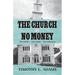 The Church of No Money: The Story... The Steps... The Survival