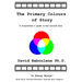 The Primary Colours of Story: A storyteller's guide to how stories work