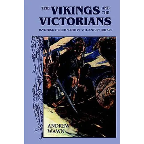 The Vikings and the Victorians: Inventing the Old North in Nineteenth-Century Britain