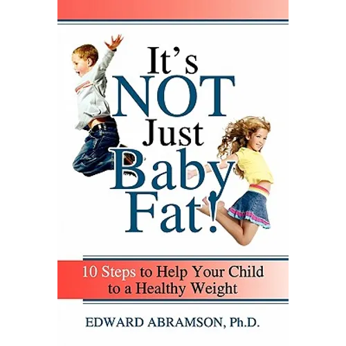 It's Not Just Baby Fat!: 10 Steps to Help Your Child to a Healthy Weight