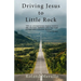 Driving Jesus to Little Rock
