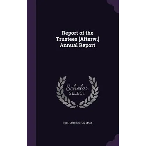 Report of the Trustees [Afterw.] Annual Report