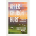 After Church Hurt: Healing in the Care of the Good Shepherd