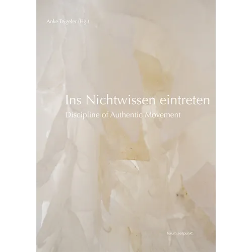 Ins Nichtwissen Eintreten: Discipline of Authentic Movement