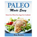 Paleo Made Easy: Gluten Free, Wheat Free, Sugar Free Cookbook