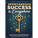 Spontaneous Success is Everywhere: Stop Looking and Start Seeing