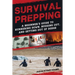 Survival Prepping: A Guide to Hunkering Down, Bugging Out, and Getting Out of Dodge