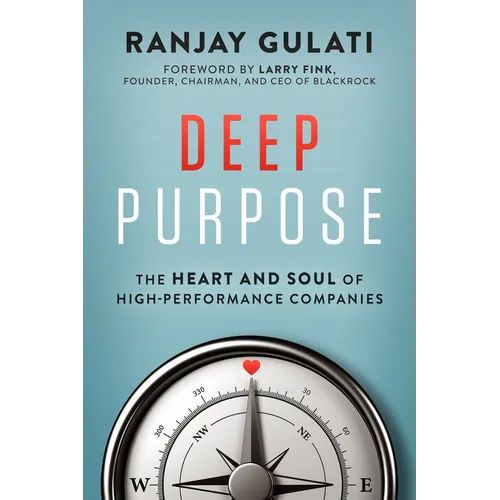 Deep Purpose: The Heart and Soul of High-Performance Companies