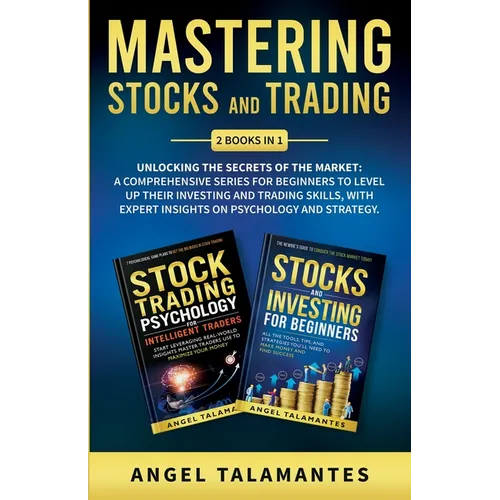 Mastering Stocks and Trading: Unlocking the Secrets of the Market: A Comprehensive Series for Beginners to Level Up their Investing and Trading Skil