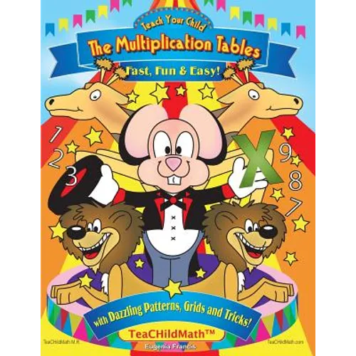 Teach Your Child the Multiplication Tables, Fast, Fun & Easy: with Dazzling Patterns, Grids and Tricks!