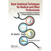 Basic Statistical Techniques for Medical and Other Professionals: A Course in Statistics to Assist in Interpreting Numerical Data