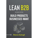 Lean B2B: Build Products Businesses Want