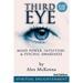 Third Eye: Third Eye, Mind Power, Intuition & Psychic Awareness: Spiritual Enlightenment