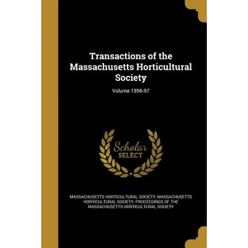 Transactions of the Massachusetts Horticultural Society; Volume 1896-97