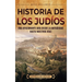 Historia de los judíos: Una apasionante guía desde la Antigüedad hasta nuestros días
