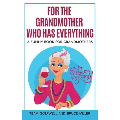 For the Grandmother Who Has Everything: A Funny Book for Grandmothers