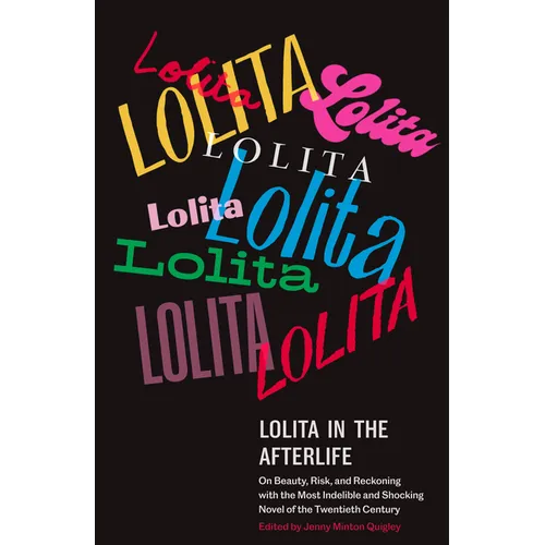 Lolita in the Afterlife: On Beauty, Risk, and Reckoning with the Most Indelible and Shocking Novel of the Twentieth Century