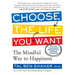 Choose the Life You Want: The Mindful Way to Happiness