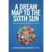 A Dream Map to the Sixth Sun: Restoring Harmony and Balance to our Lives