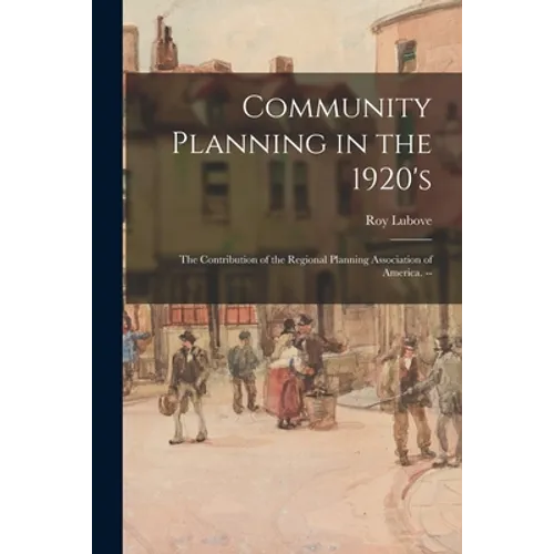 Community Planning in the 1920's: the Contribution of the Regional Planning Association of America. --