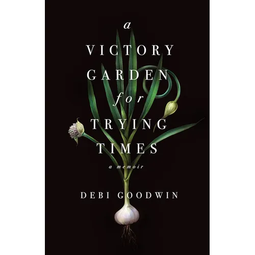 A Victory Garden for Trying Times