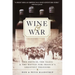 Wine and War: The French, the Nazis, and the Battle for France's Greatest Treasure