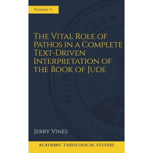 The Vital Role of Pathos in a Complete Text-Driven Interpretation of the Book of Jude: Interpreting Jude's Pathos