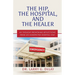 The Hip, the Hospital, and the Healer: 40 Thought-Provoking Reflections From an Unexpected Hospital Stay