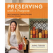 Preserving with a Purpose: Next-Generation Canning Recipes and Kitchen Wisdom