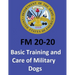 FM 20-20 Basic Training and Care of Military Dogs. United States. Department of the Army