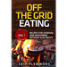 Off the Grid Eating: Recipes for Survival and Enjoyment without Electricity