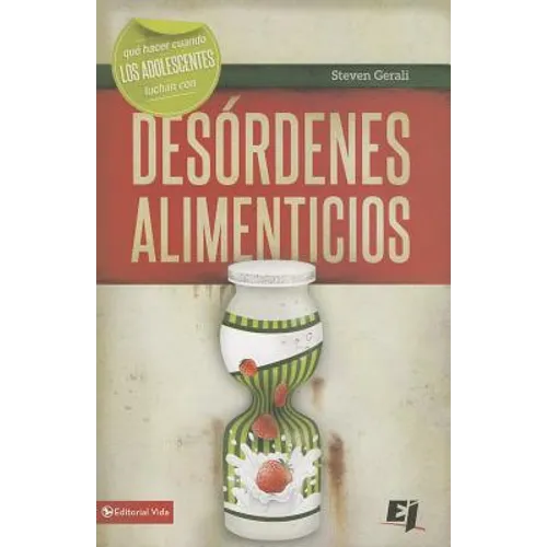 El Que hacer cuando los j��venes luchan con des��rdenes alimenticios = What Do I Do When Teenagers Struggle with Eating Di