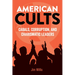 American Cults: Cabals, Corruption, and Charismatic Leaders